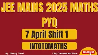 #136 JEE MAINS 7 APRIL 2025 SHIFT 1 | JEE MATHS PYQ | INTOTOMATHS 