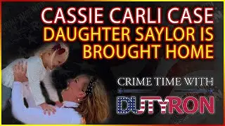 Cassie Carli case Her daughter Saylor is brought home join the live with DutyRon