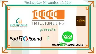 1 Million Cups: PadGoRound & Make YES! Happen, November 19, 2014