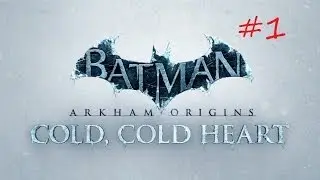 Прохождение Batman: Arkham Origins - Cold, Cold Heart. Часть 1