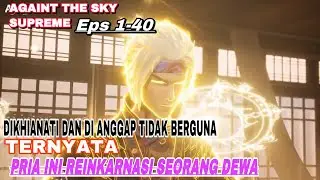 DARI AWAL MC OVERPOWER BANGET | AGAINTS THE SKY SUPREME Episode 1-40