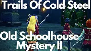Trails Of Cold Steel: Old Schoolhouse Mystery II