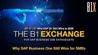 B1X EP. 07 | 01 - Why SAP B1 Still Wins in 2026