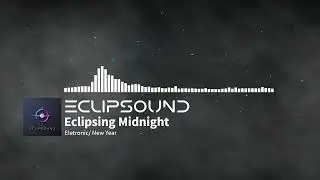Eclipsing Midnight &ndash; Electronic Royalty-Free Track for a New Year&rsquo;s Vibe | ECLIPSOUND