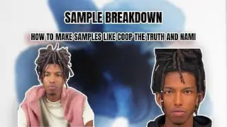 SAMPLE BREAKDOWN | HOW TO MAKE SAMPLES LIKE COOP THE TRUTH AND NAMI