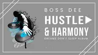 Boss Dee &ndash; Hustle & Harmony / Dreams Don't Sleep Album (Official Audio)