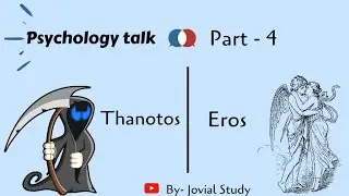Psychology talk #4  Life instinct (Eros) and Death instinct ( Thanotos)