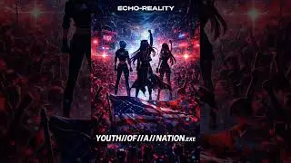 YOUTH//OF//A//NATION.exe | Echo-Reality | Crystalverse
