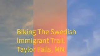 Biking the Swedish Immigrant Trail starting in Taylor Falls, MN.