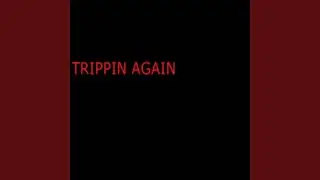 Trippin Again
