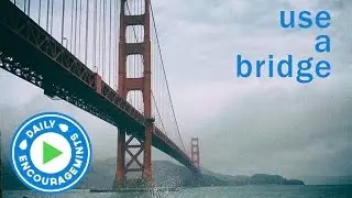 Use A Bridge - Daily EncourageMints