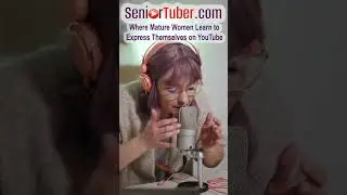 SENIOR WOMEN, EXPRESS YOURSELF! BECOME A YOUTUBE CREATOR!