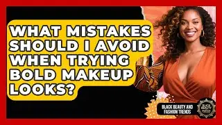 What Mistakes Should I Avoid When Trying Bold Makeup Looks? | Black Beauty and Fashion Trends News