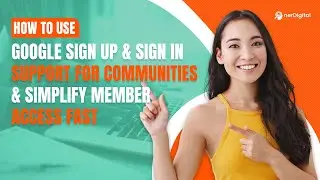 How to Use Google Sign Up & Sign In Support for Communities & Simplify Member Access Fast