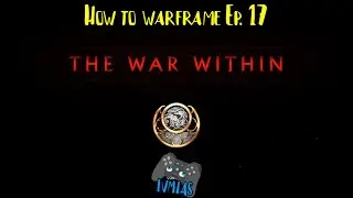 The War Within | How to Warframe Ep. 17