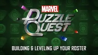 MARVEL Puzzle Quest | Keys to Success (Part 3: &ldquo;Building & Leveling Up Your Roster&rdquo;)