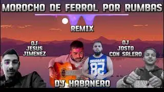 Morocho De Ferrol Por Rumbas - Dj Habanero Al Piano - Remix Dj Jesus Jimenez Y Dj Josito Con Salero