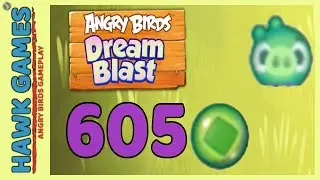 Angry Birds Dream Blast Level 605 Hard - Walkthrough, No Boosters