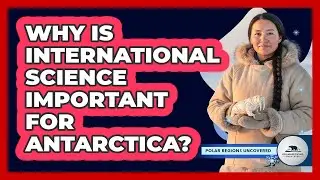 Why Is International Science Important For Antarctica?