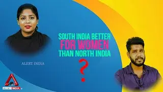South India better for women than North India ? || ALERTINDIA TV