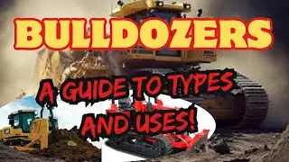 A Guide to Types and Uses of Bulldozers