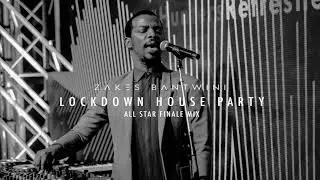 ZAKES BANTWINI - Lockdown House Party ALL STAR FINALE Mix
