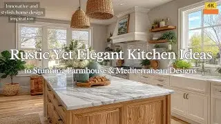 ✨ Rustic Yet Elegant Kitchen Ideas | 10 Stunning Farmhouse & Mediterranean Designs