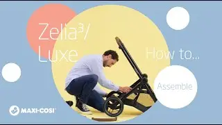 How to assemble the Maxi-Cosi Zelia&sup3;/Luxe stroller
