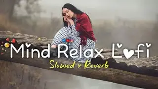 Mind relaxing song SAD 😭 LOFI SONGS MASHUP || HEARTBROKEN  HINDI SONGS|| MOOD OFF LOFi SLOWED REVERB