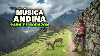 🌞 Música Andina para el Corazón | Inspiración Andina para Viajar por los Andes 🏔️ Musica para viajar