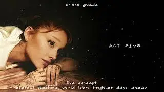 Ariana Grande - Eternal Sunshine Tour: Brighter Days Ahead - ACT FIVE (Live Concept)