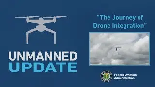 Unmanned Update: The Journey of Drone Integration