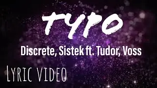Typo - Discrete, Sistek Ft. Tudor, Voss (Lyric Video )