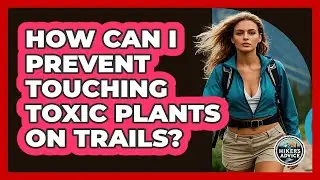 How Can I Prevent Touching Toxic Plants On Trails?