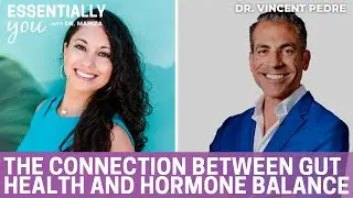 The Connection Between Gut Health and Hormone Balance with Dr. Vincent Pedre
