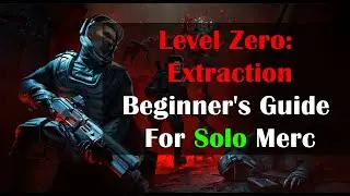 Level Zero: Extraction | Beginner's Guide For Solo Merc
