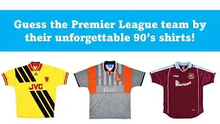 Premier League Quiz #3 - Guess the team by their classic 90's shirt!