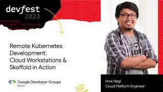 Remote Kubernetes Dev: Cloud Workstations and Skaffold in Action - Imre Nagi - DevFest Boston 2023