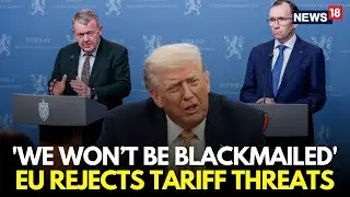 Trump Greenland Tariffs LIVE | We Won't Be Blackmailed, EU Leaders Reject Trump Tariffs | N18G