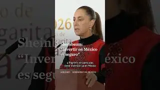 M&eacute;xico es seguro para invertir y desarrollar regiones, afirma Sheinbaum