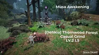 BDO | Musa Awakening | [Dehkia] Thornwood Forest | Casual Grind LV.2 LS