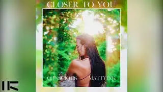 Conscious & MattyInk - Closer to You (Official Audio)