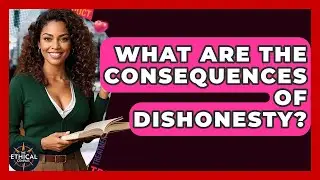 What Are The Consequences Of Dishonesty? - The Ethical Compass