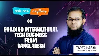 Ask Me Anything - 3: Building International Tech Business from Bangladesh | Tareq Hasan