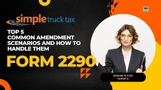 Top 5 Common Form 2290 Amendment Scenarios || Simple Truck Tax || Truck Tax || Deadline Aug 31