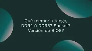 ¿Qué socket tengo? ¿Qué memoria, DDR4, DDR5? ¿Qué temperatura tienen mis componentes?