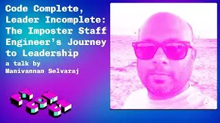 Mani Selvaraj: Code Complete, Leader Incomplete: The Imposter Staff Engineer’s Journey to Leadership
