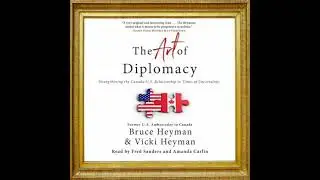 Art of Diplomacy: Strengthening the Canada-U.S. Relationship in Times of Uncertainty - Bruce Heyman