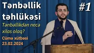 Tənbəllik və ondan xilas yolları - Cümə xütbəsi 2024 - Bəşir Mənsurov