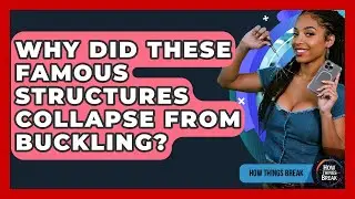 Why Did These Famous Structures Collapse From Buckling? - How Things Break